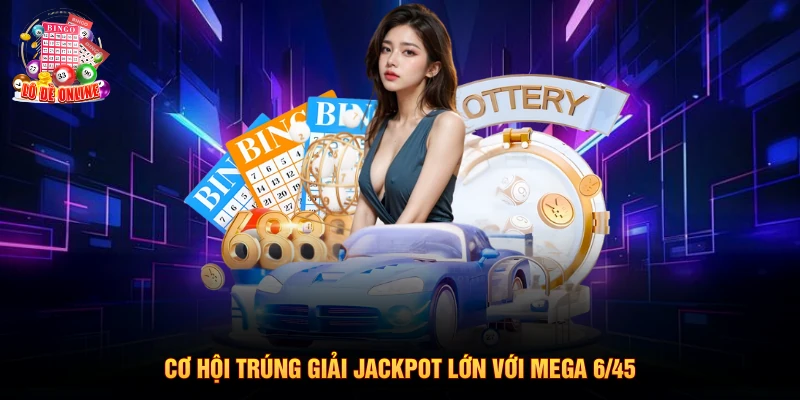 Cơ hội trúng giải Jackpot lớn với mega 6/45