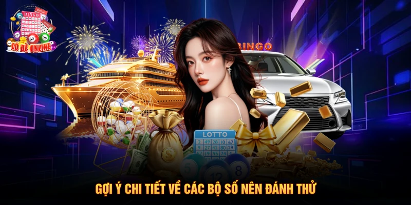 Gợi ý chi tiết về các bộ số nên đánh thử