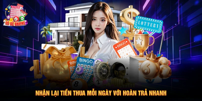 Nhận lại tiền thua mỗi ngày với hoàn trả nhanh