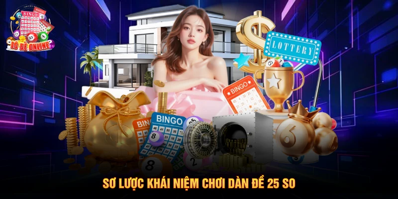 Sơ lược khái niệm chơi dàn đề 25 so