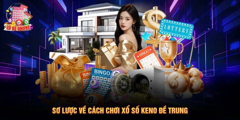 Sơ lược về cách chơi xổ số keno đề trung